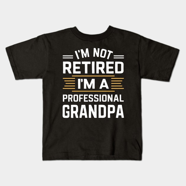 I'm not retired I'm a professional grandpa Kids T-Shirt by SimpliPrinter